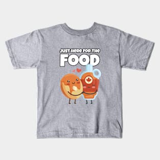 Juste here for the Food - Maple Syrup and Pancakes Kids T-Shirt